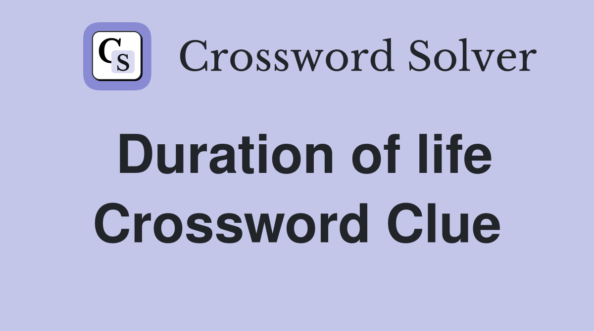Duration of life Crossword Clue