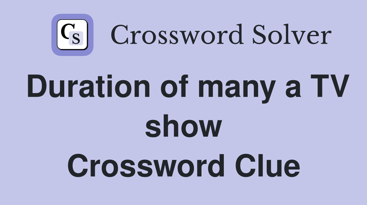 Duration of many a TV show Crossword Clue