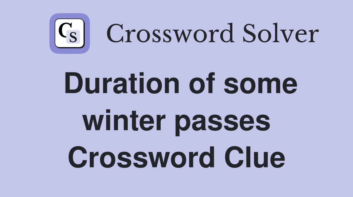 Duration of some winter passes Crossword Clue