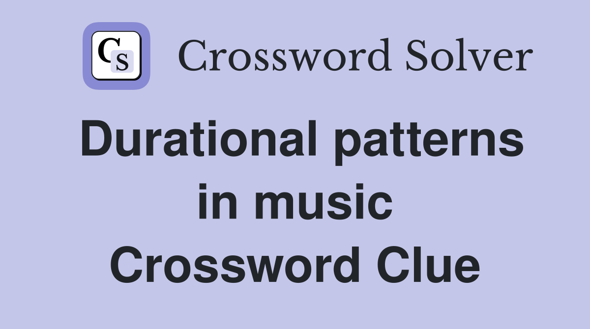 Durational patterns in music Crossword Clue