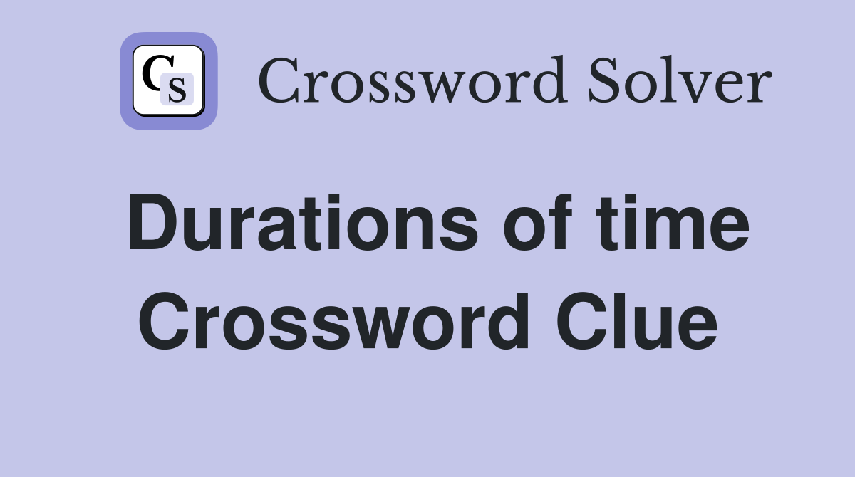 Durations of time Crossword Clue