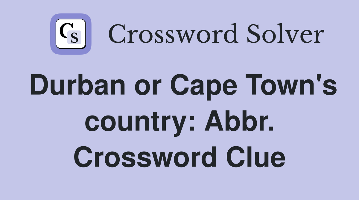 Durban or Cape Town's country: Abbr. Crossword Clue
