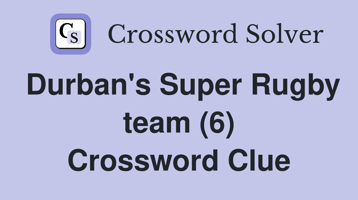 Durban's Super Rugby team (6) Crossword Clue