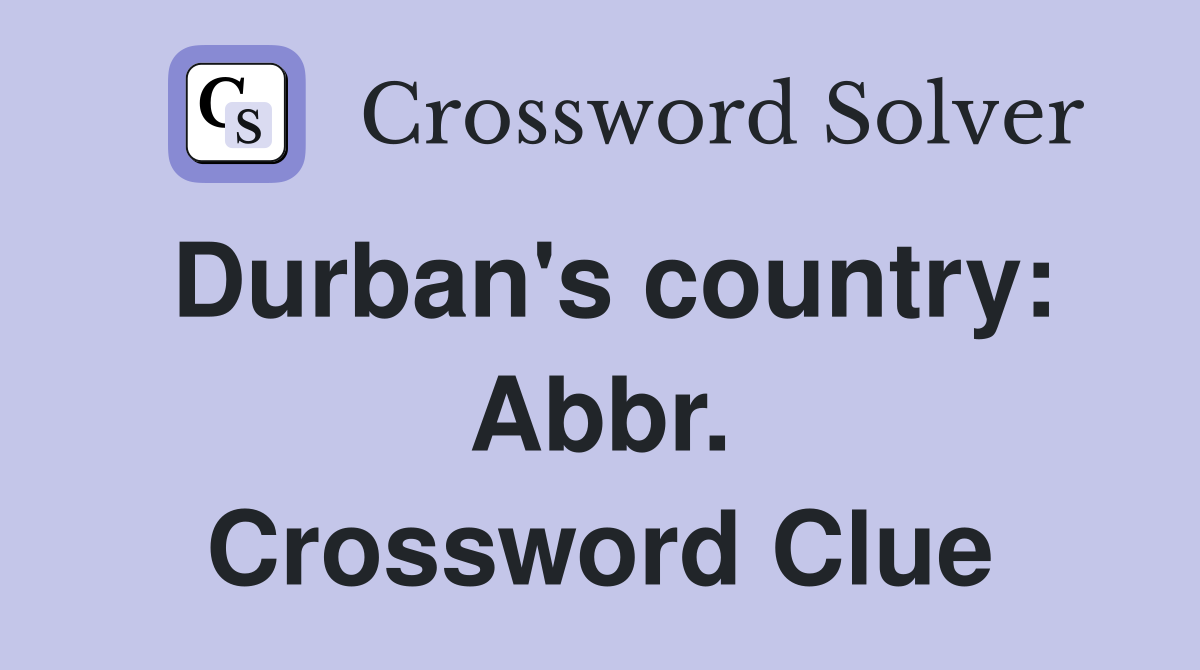 Durban's country: Abbr. Crossword Clue