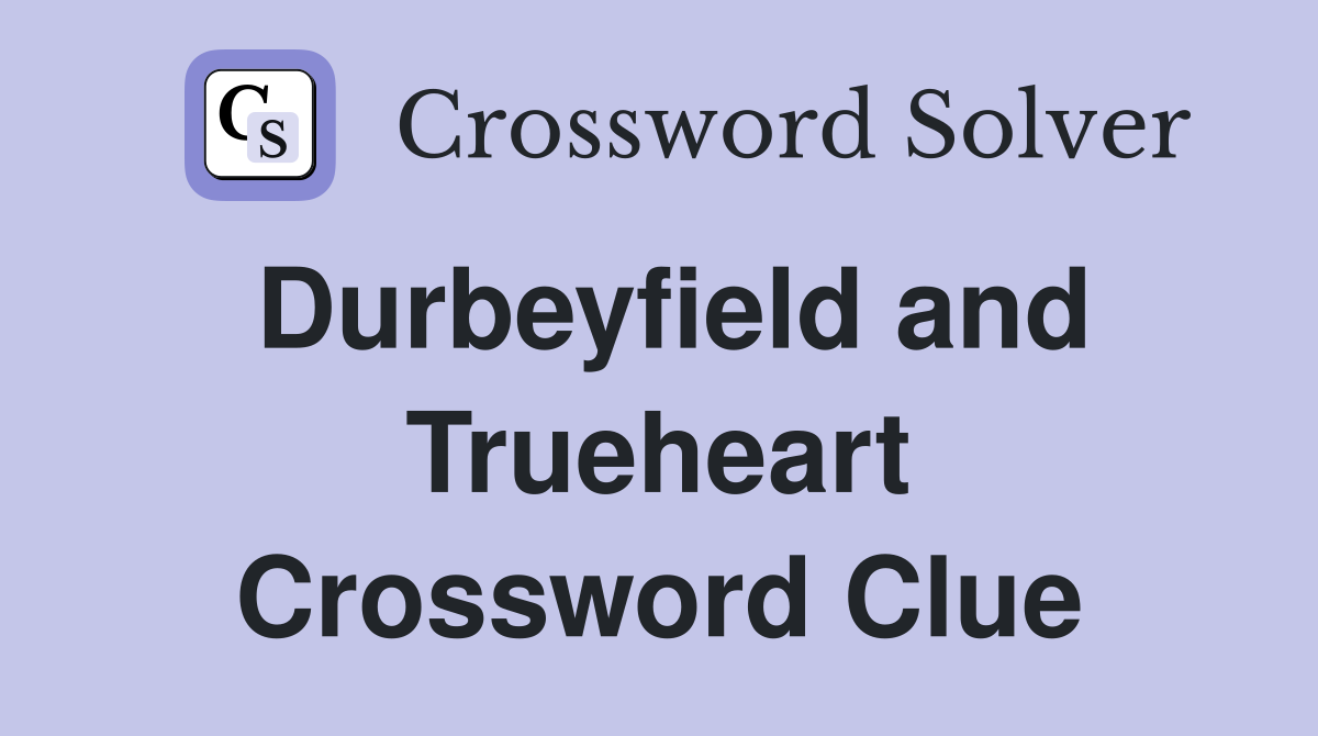 Durbeyfield and Trueheart Crossword Clue