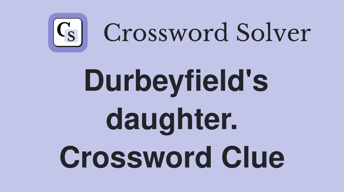 Durbeyfield's daughter. Crossword Clue