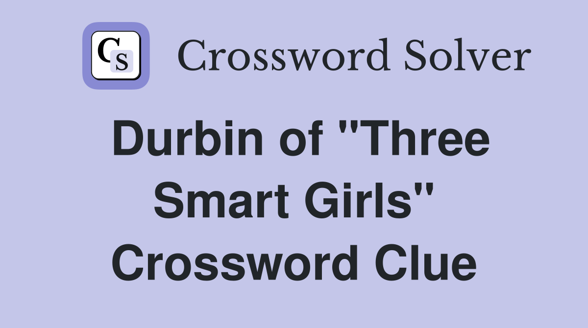 Durbin of "Three Smart Girls" Crossword Clue