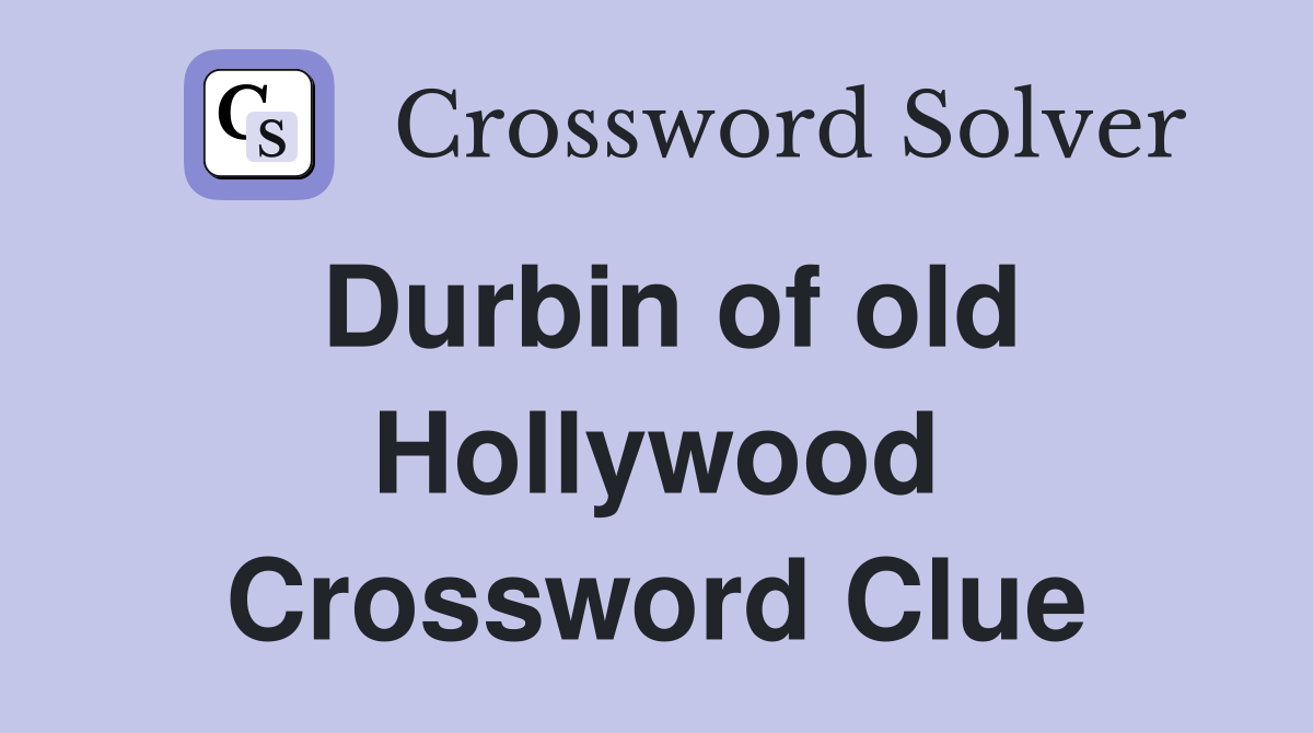 Durbin of old Hollywood Crossword Clue