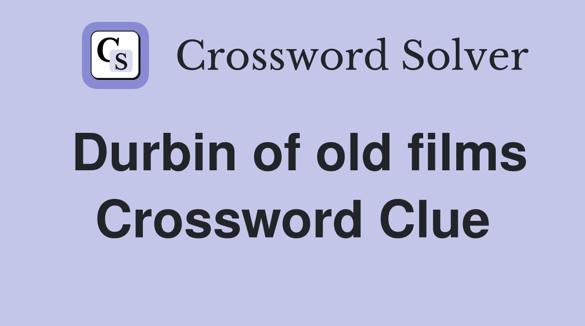 Durbin of old films Crossword Clue