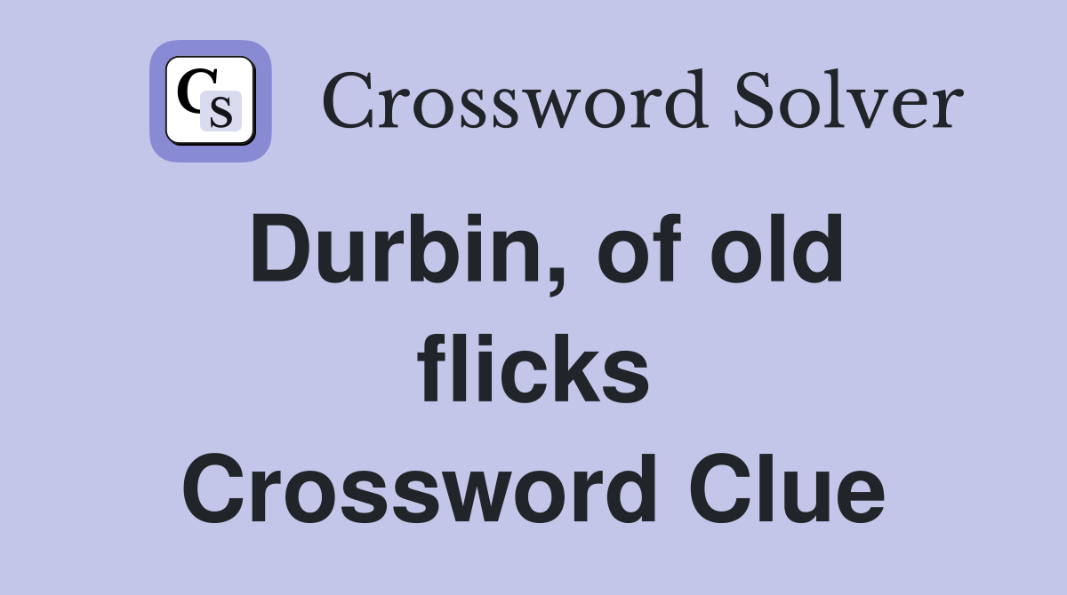 Durbin, of old flicks Crossword Clue