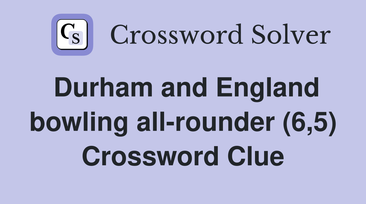 Durham and England bowling all-rounder (6,5) Crossword Clue