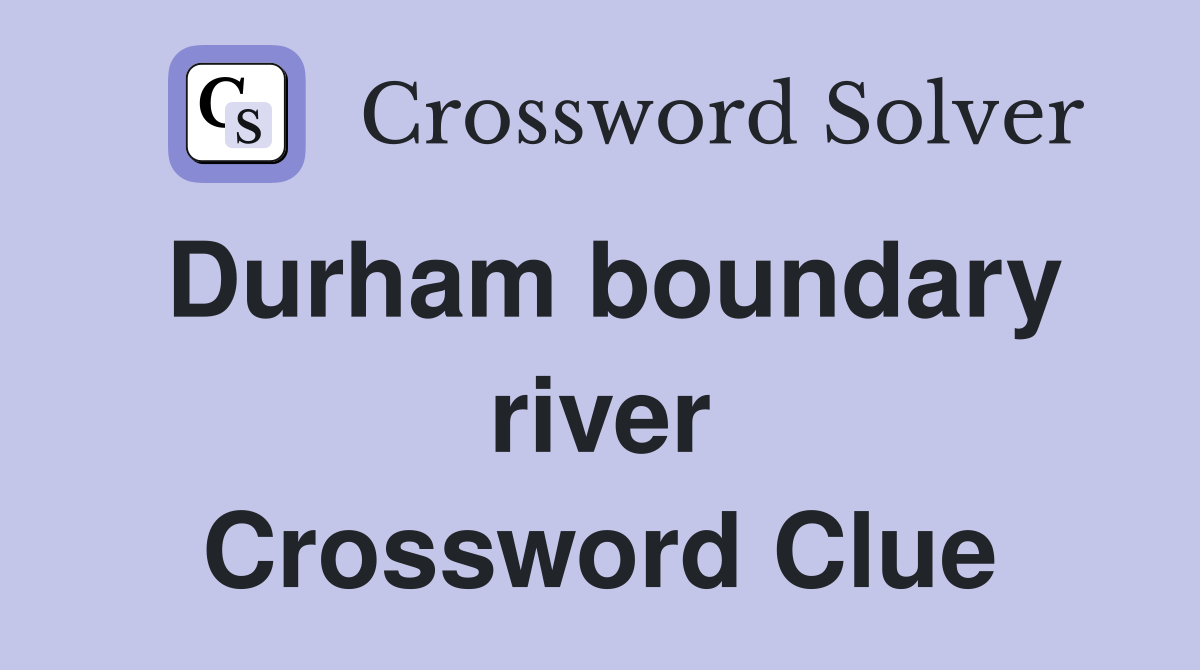Durham boundary river Crossword Clue
