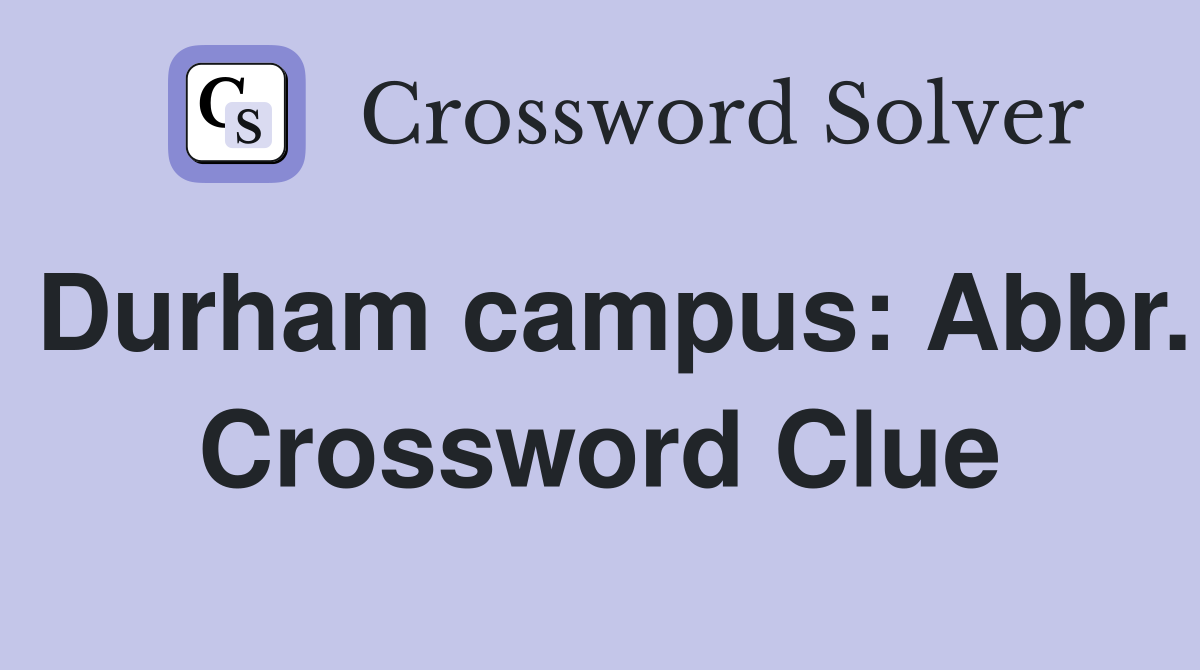 Durham campus: Abbr. Crossword Clue