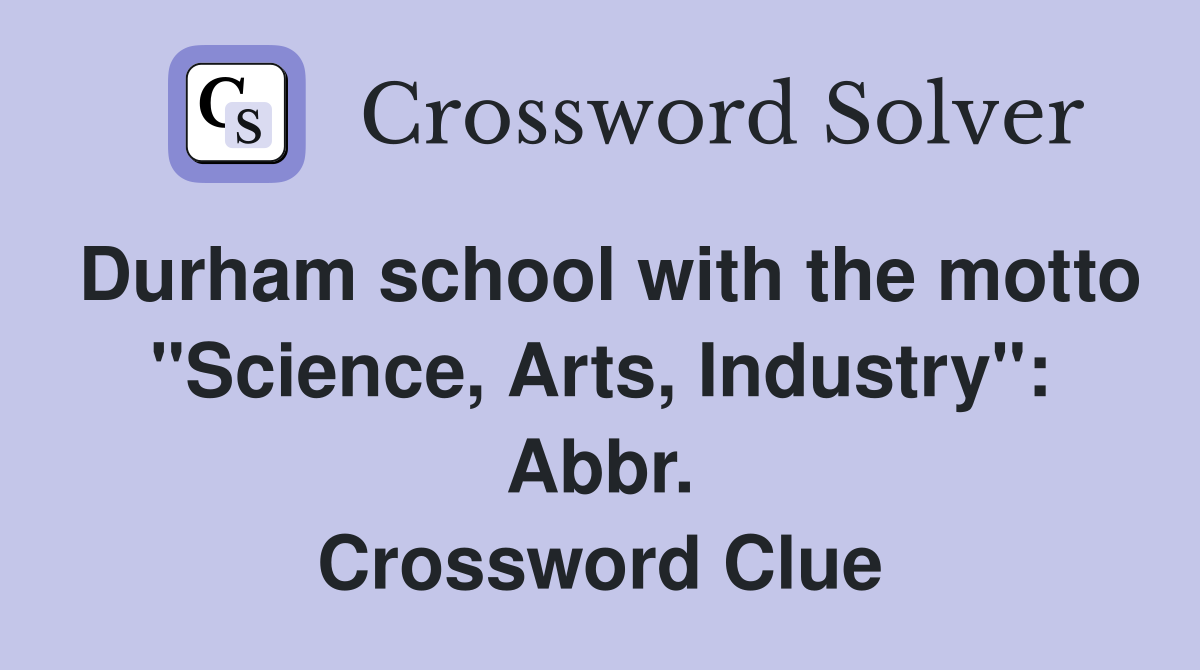 Durham school with the motto "Science, Arts, Industry": Abbr. Crossword Clue