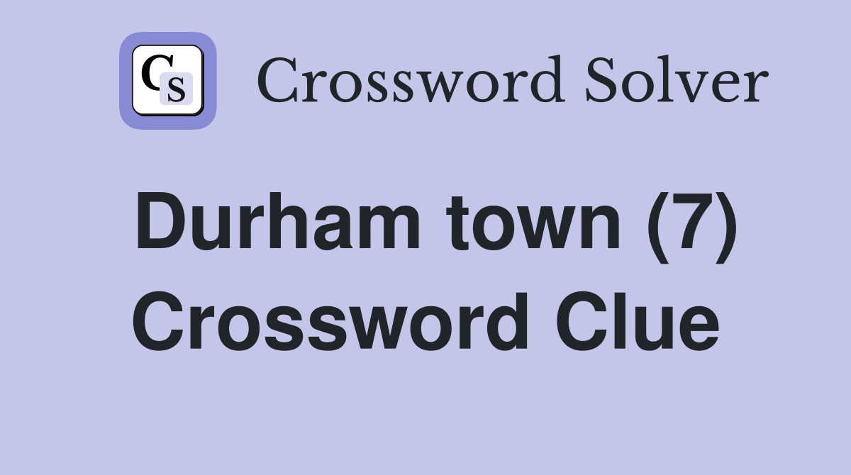Durham town (7) Crossword Clue