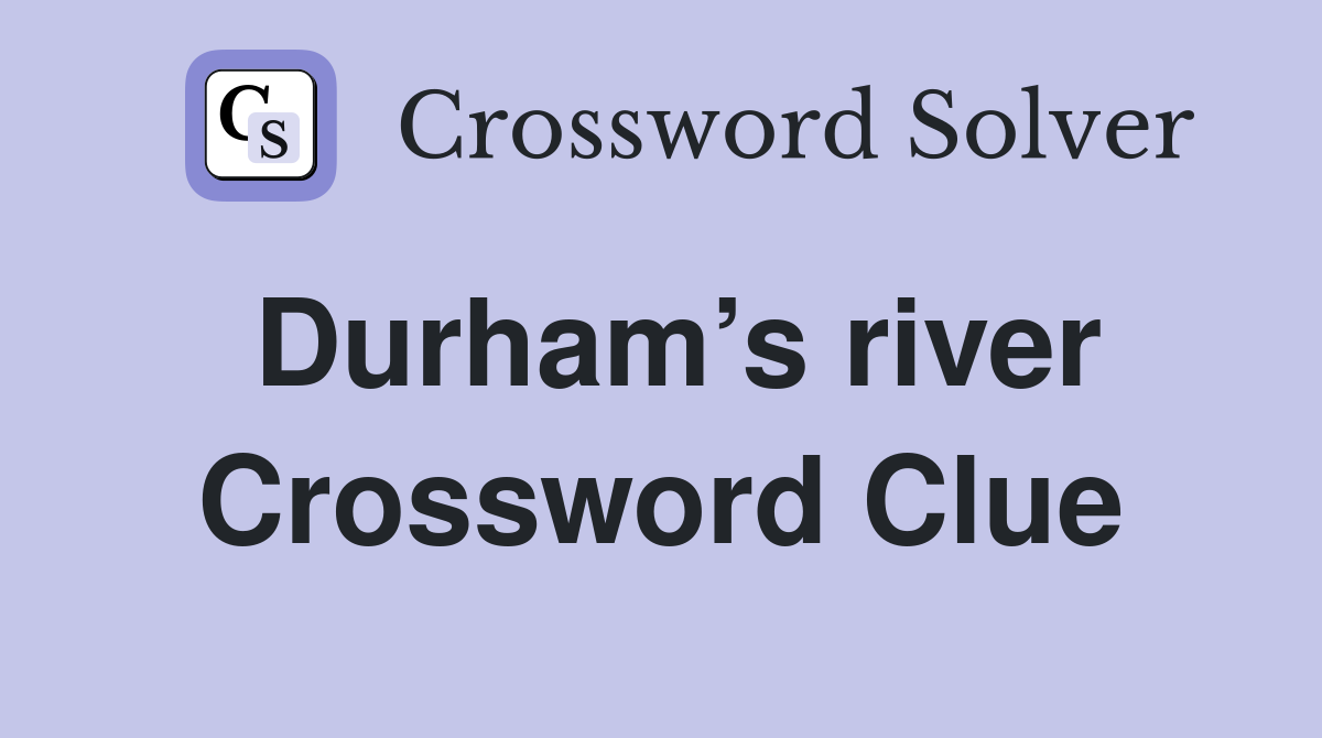 Durham’s river Crossword Clue