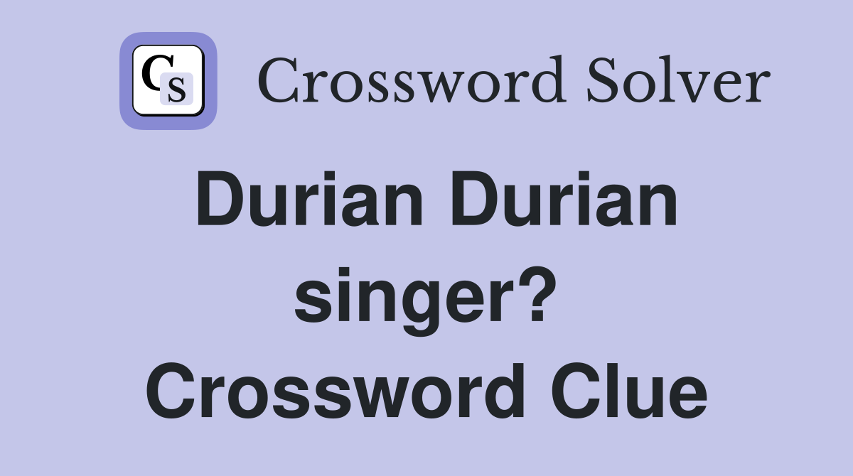 Durian Durian singer? Crossword Clue