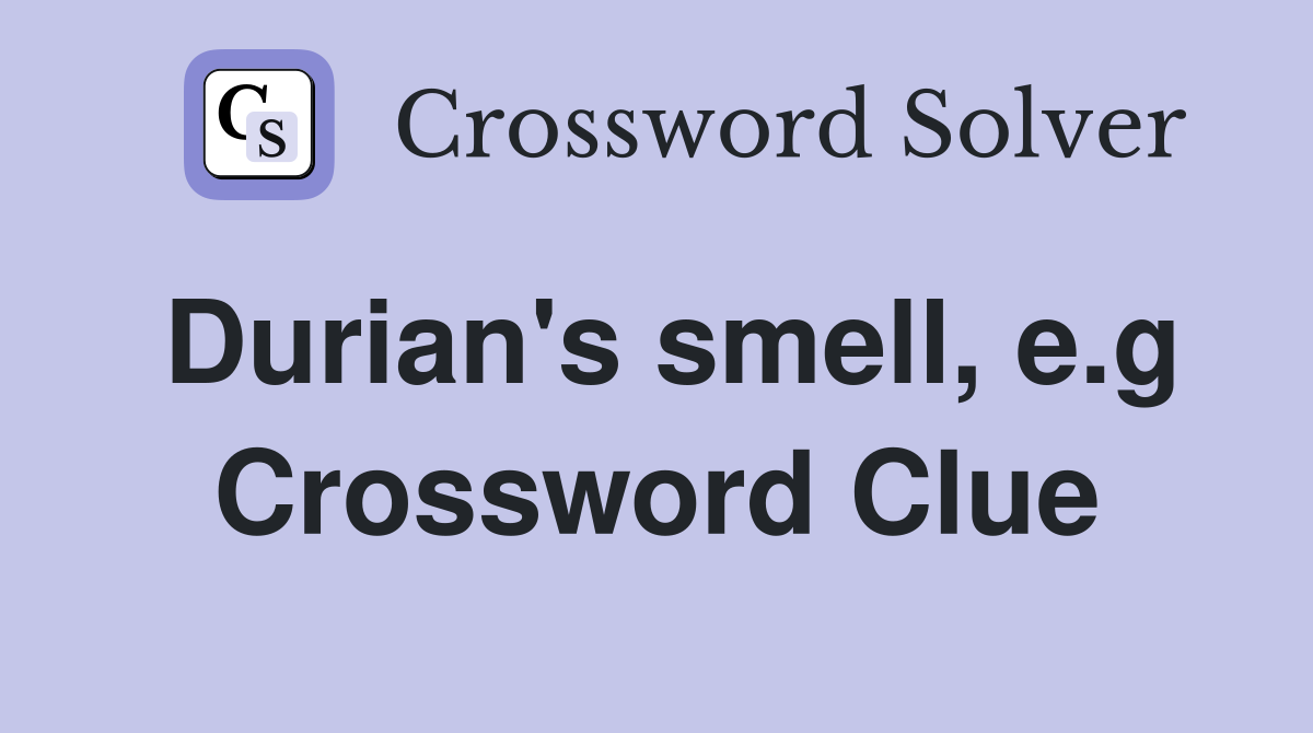 Durian's smell, e.g Crossword Clue