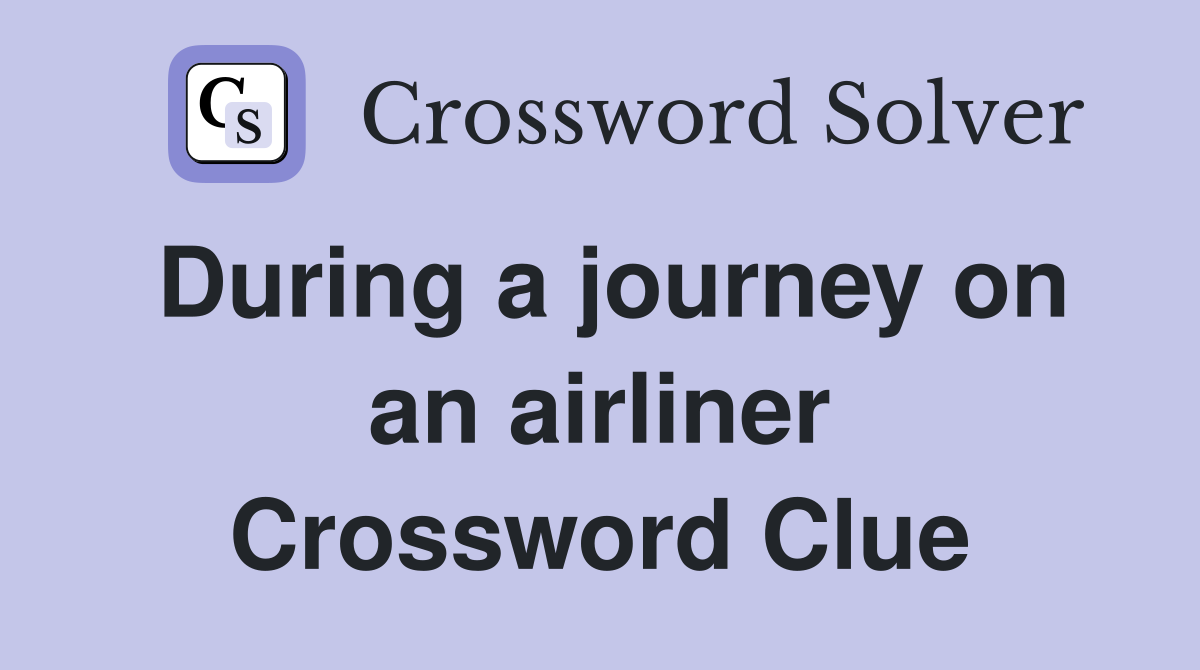 During a journey on an airliner Crossword Clue