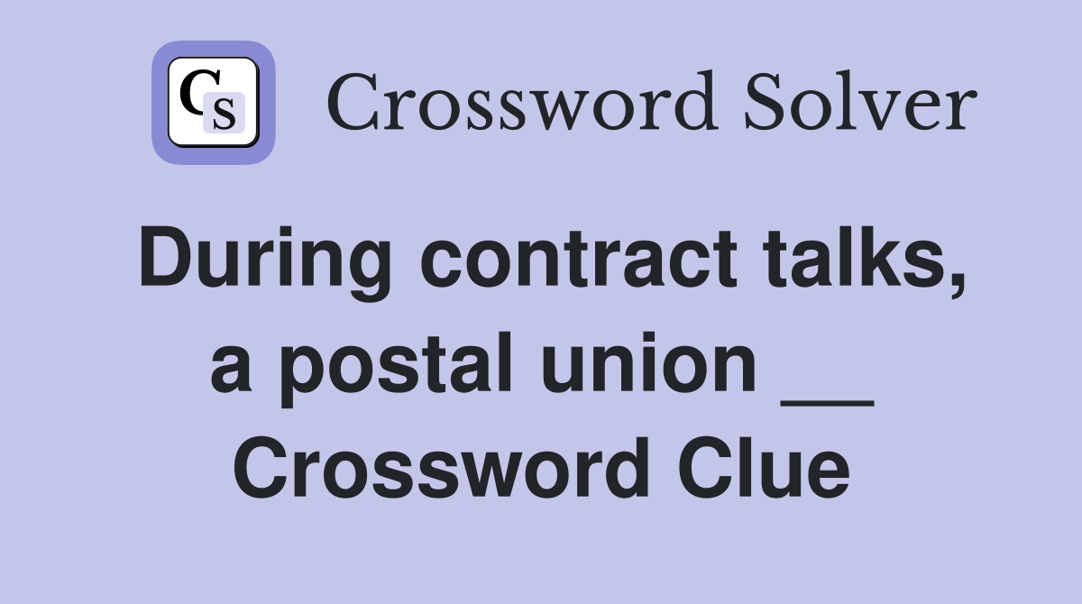 During contract talks, a postal union __ Crossword Clue