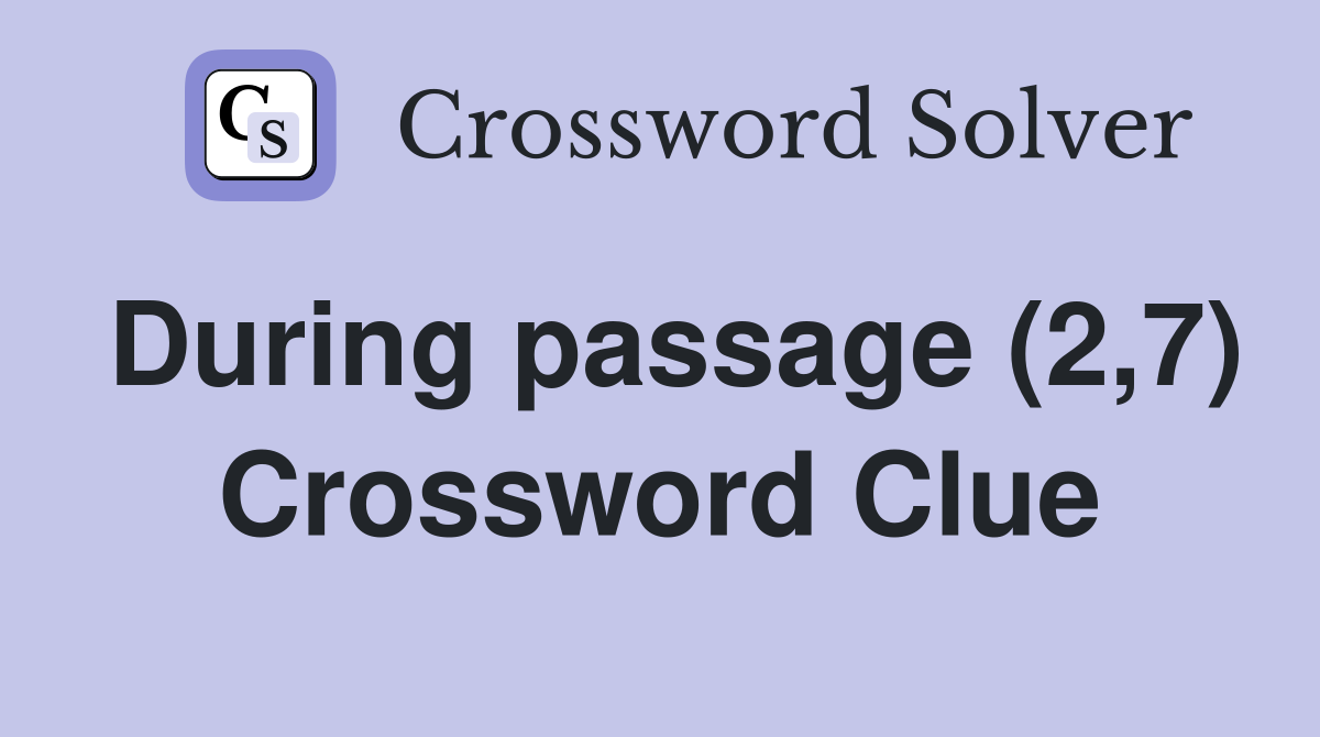 During passage (2,7) Crossword Clue