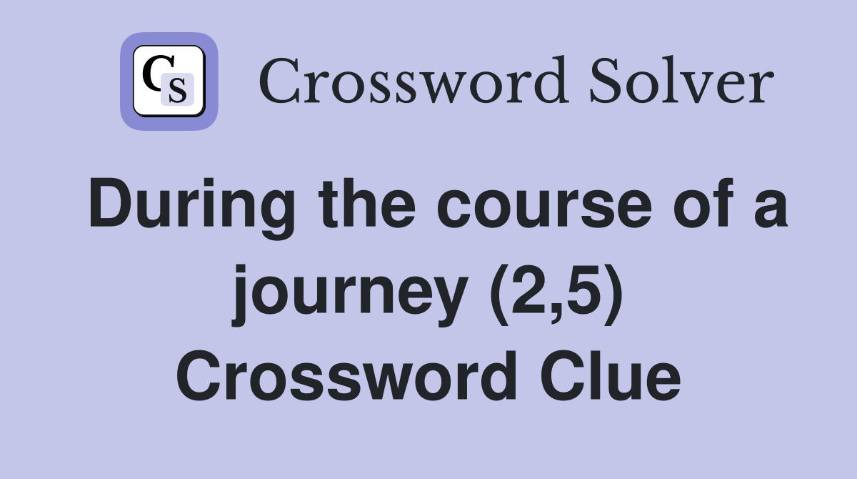 During the course of a journey (2,5) Crossword Clue
