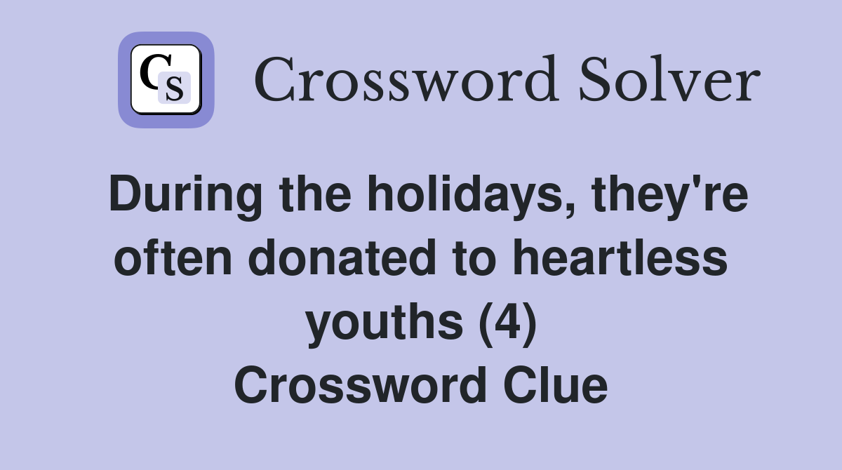 During the holidays, they're often donated to heartless youths (4) Crossword Clue
