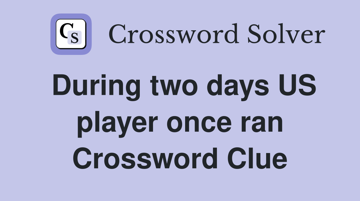 During two days US player once ran Crossword Clue