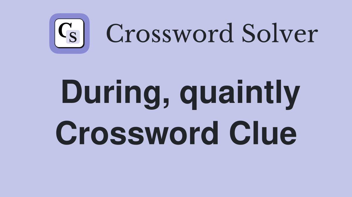 During, quaintly Crossword Clue