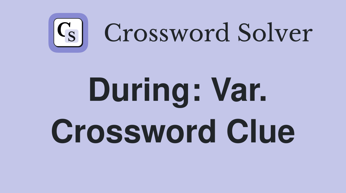 During: Var. Crossword Clue