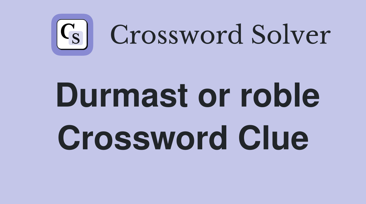 Durmast or roble Crossword Clue