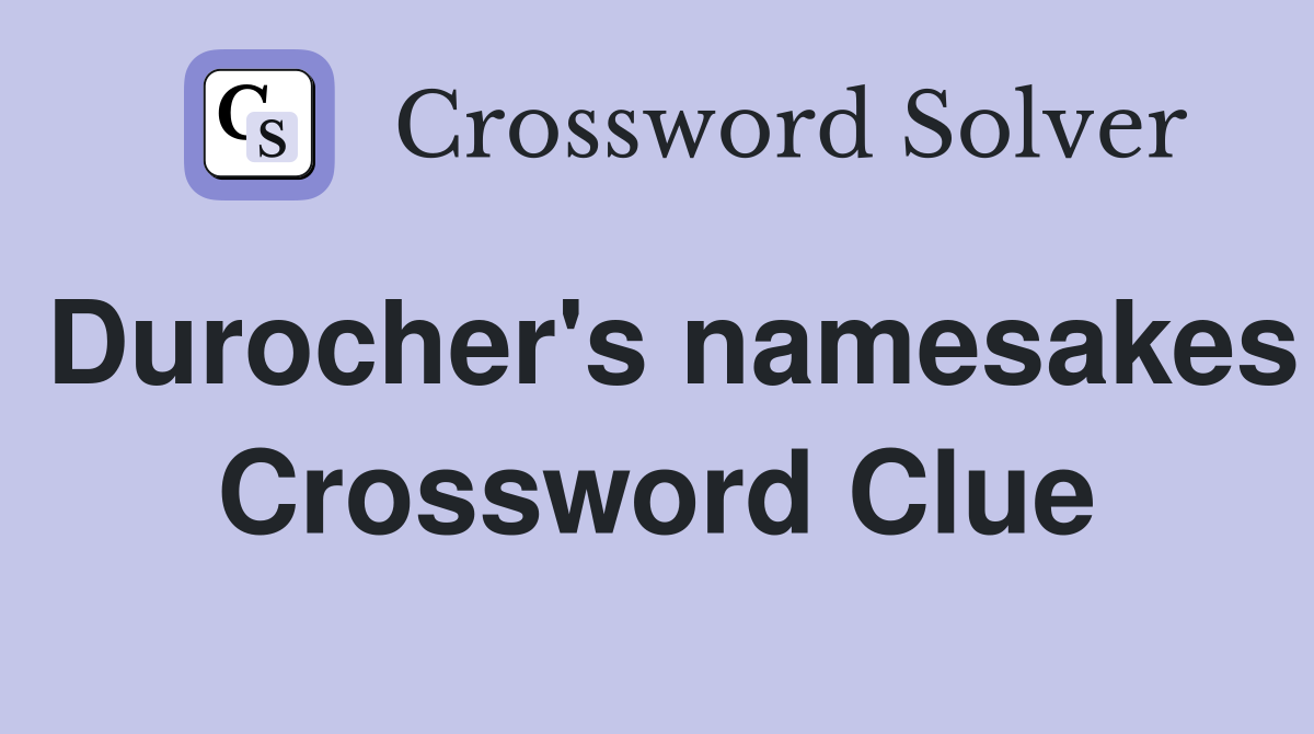 Durocher's namesakes Crossword Clue