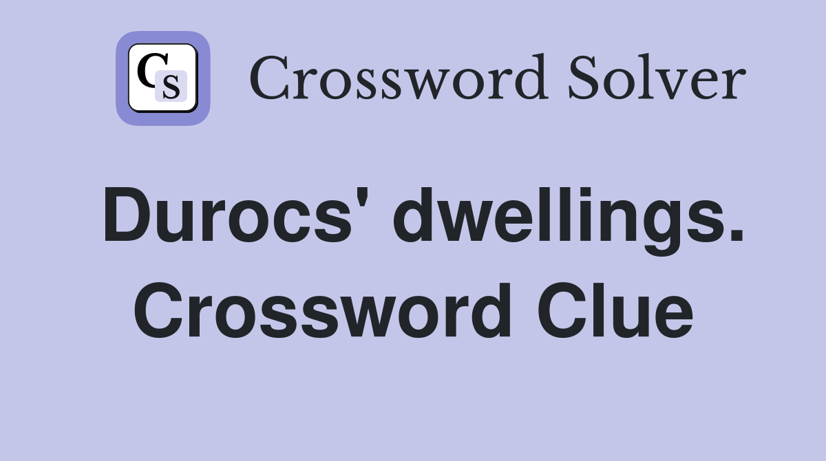 Durocs' dwellings. Crossword Clue