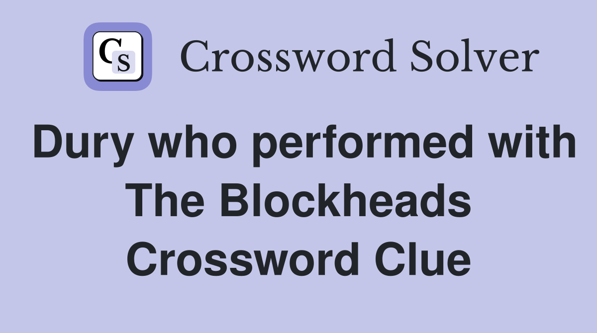 Dury who performed with The Blockheads Crossword Clue
