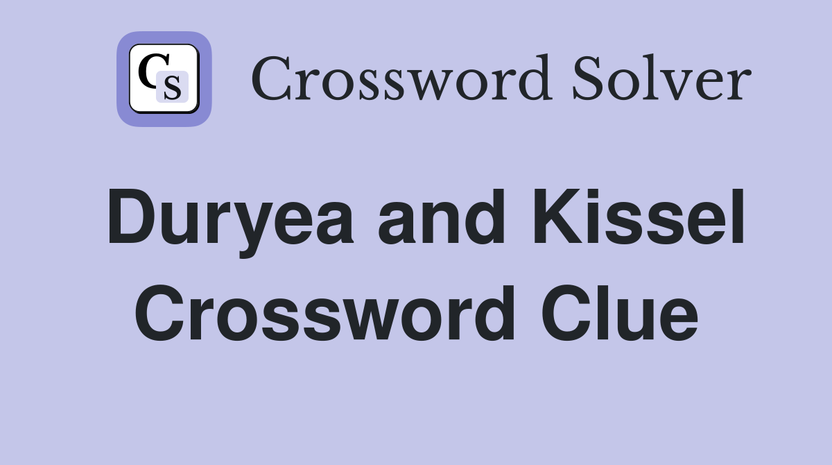 Duryea and Kissel Crossword Clue