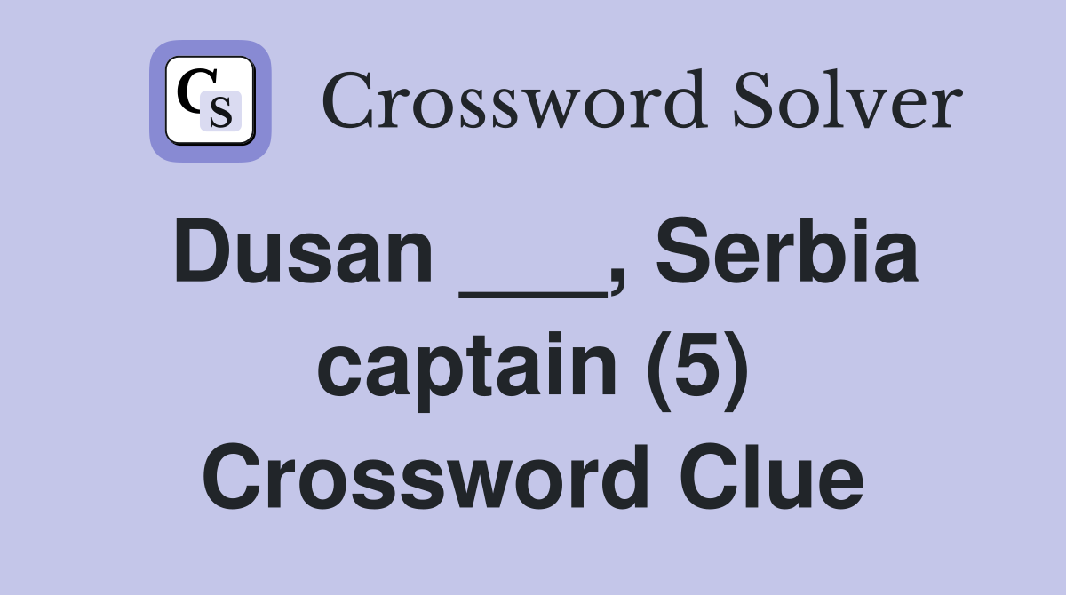 Dusan ___, Serbia captain (5) Crossword Clue