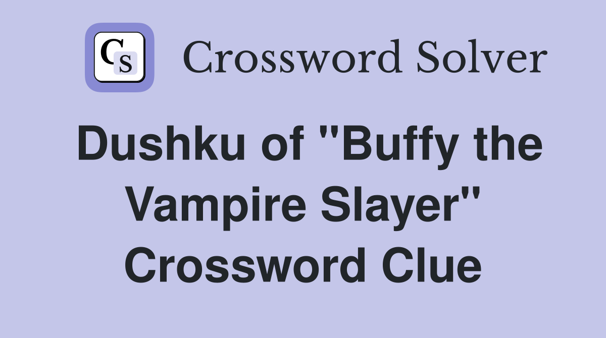 Dushku of "Buffy the Vampire Slayer" Crossword Clue