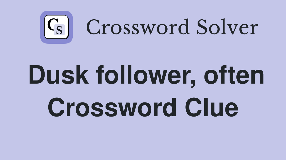 Dusk follower, often Crossword Clue