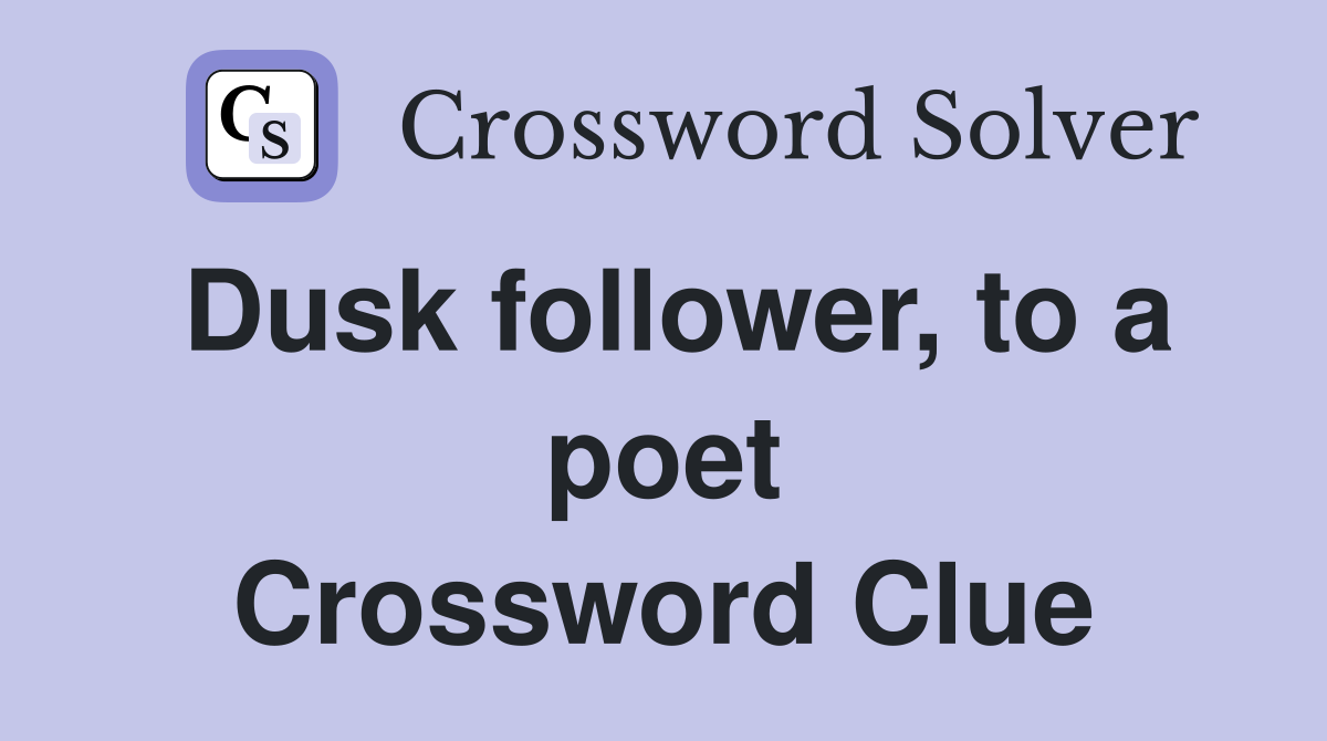 Dusk follower, to a poet Crossword Clue