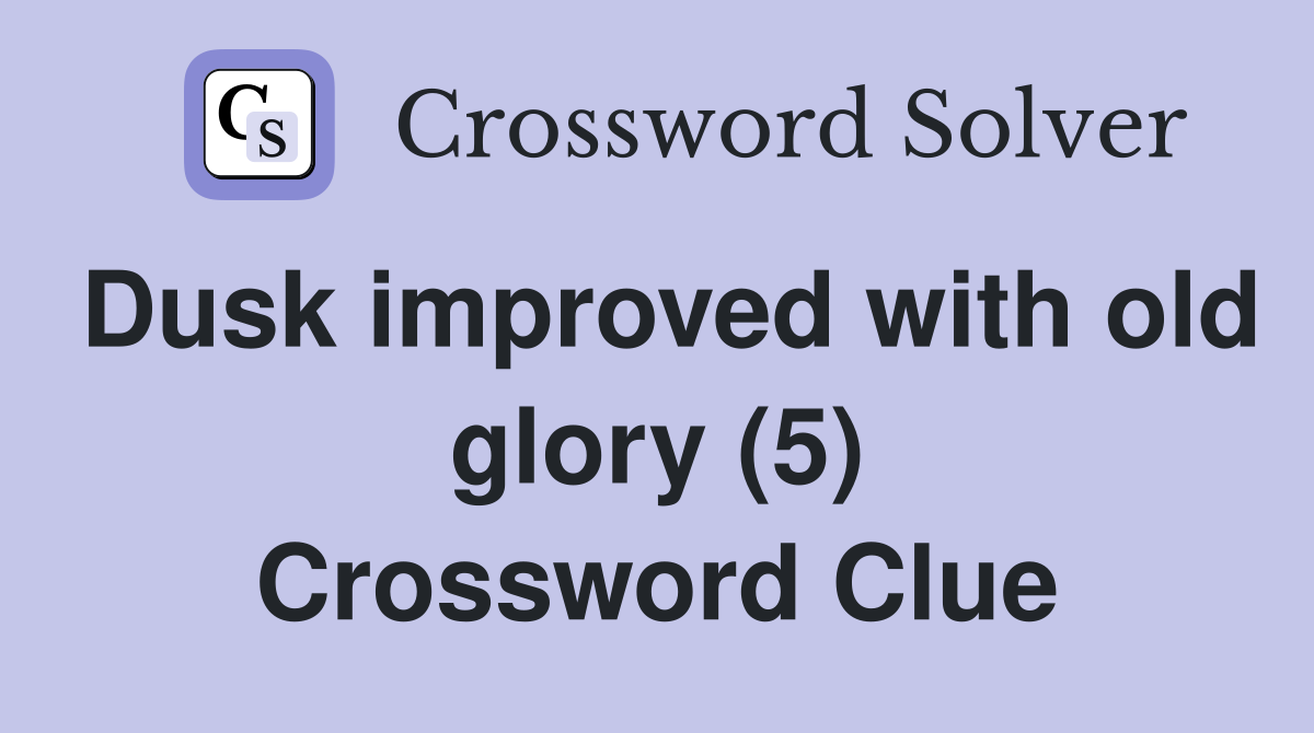 Dusk improved with old glory (5) Crossword Clue