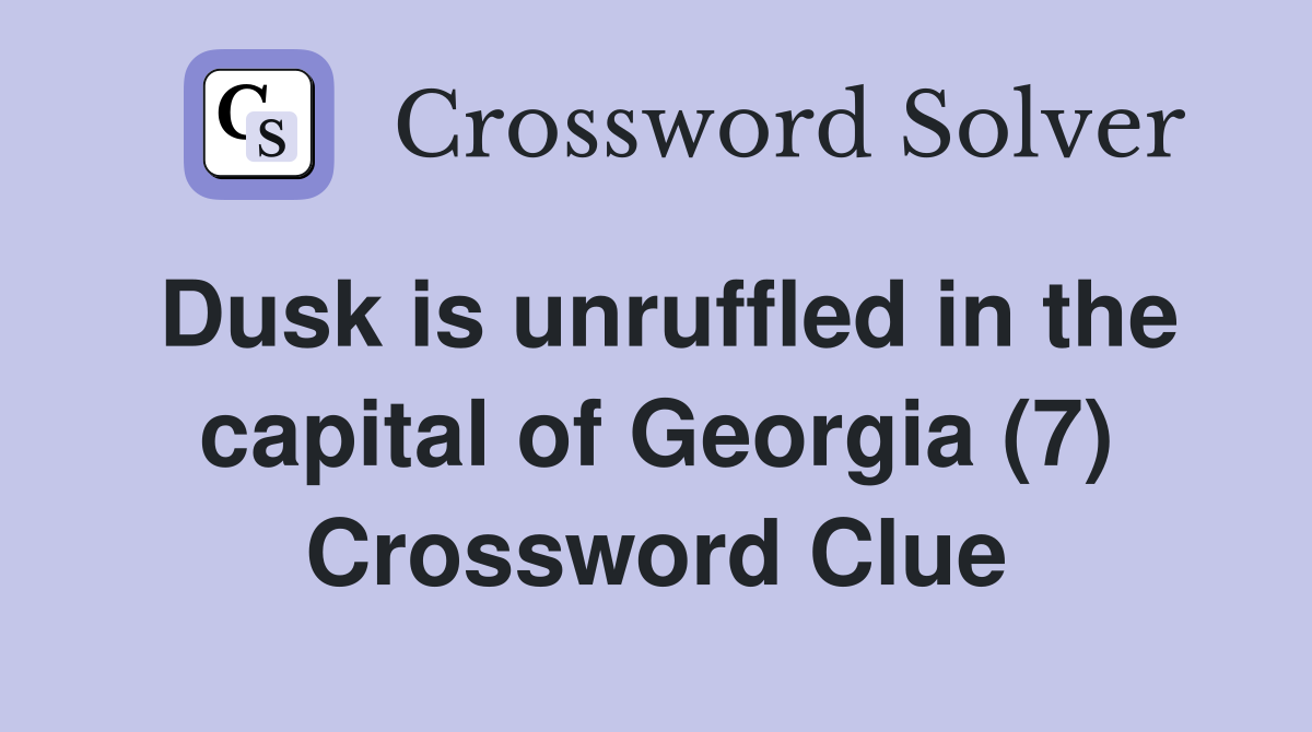 Dusk is unruffled in the capital of Georgia (7) Crossword Clue