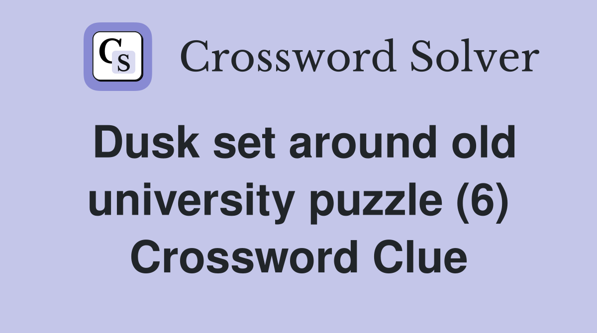Dusk set around old university puzzle (6) Crossword Clue