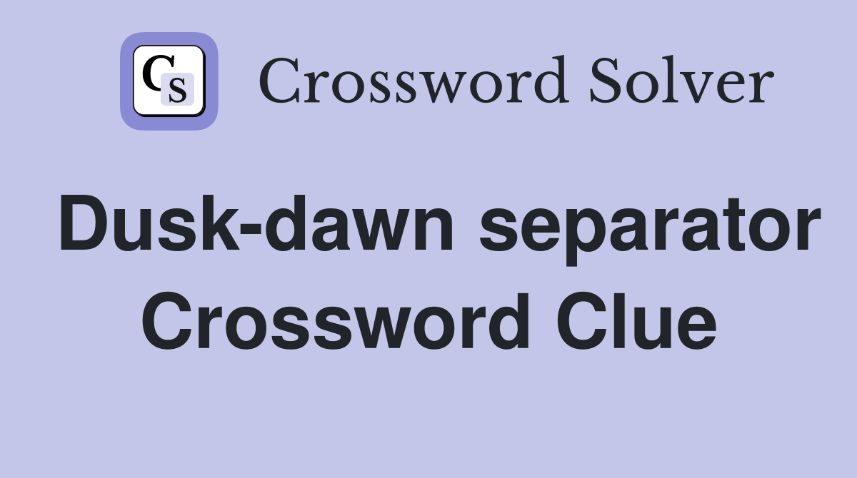 Dusk-dawn separator Crossword Clue
