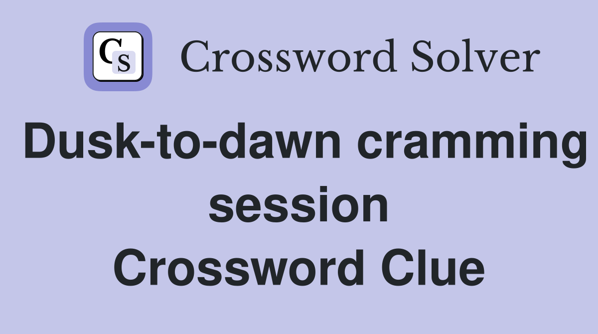 Dusk-to-dawn cramming session Crossword Clue