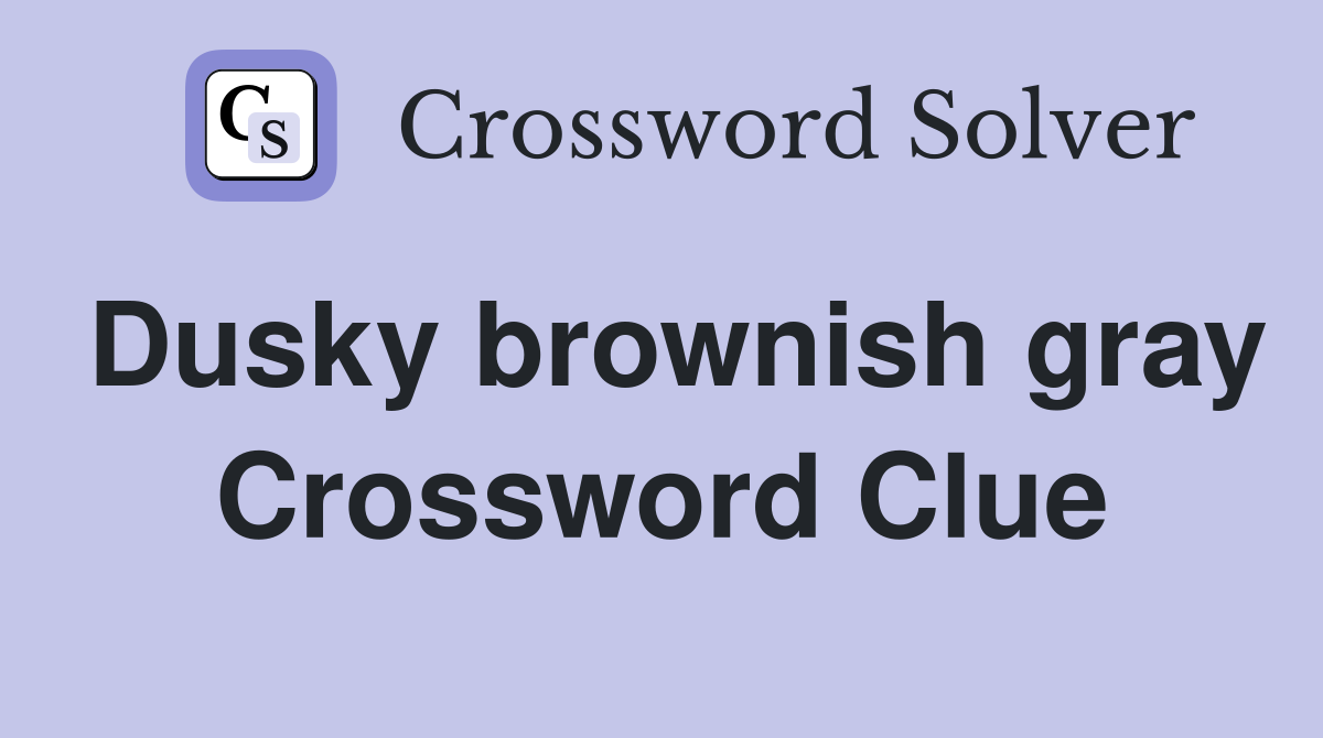 Dusky brownish gray Crossword Clue