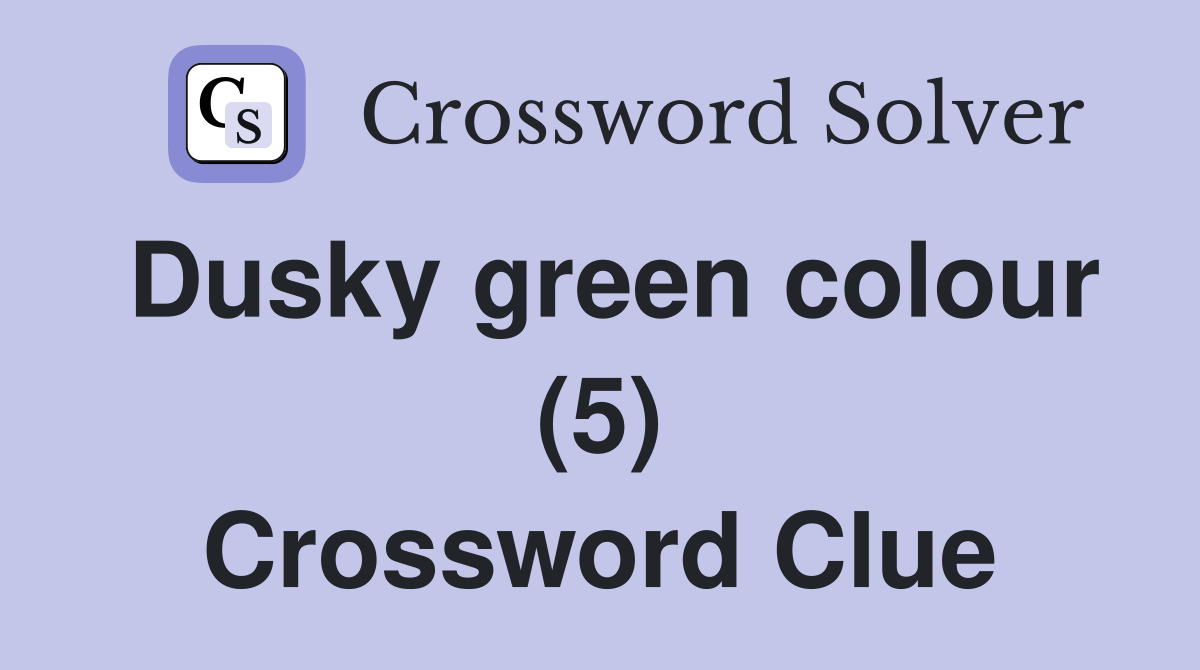 Dusky green colour (5) Crossword Clue