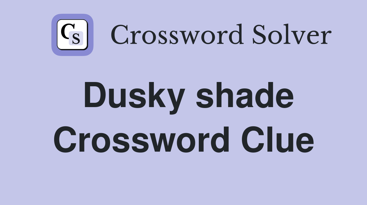 Dusky shade Crossword Clue