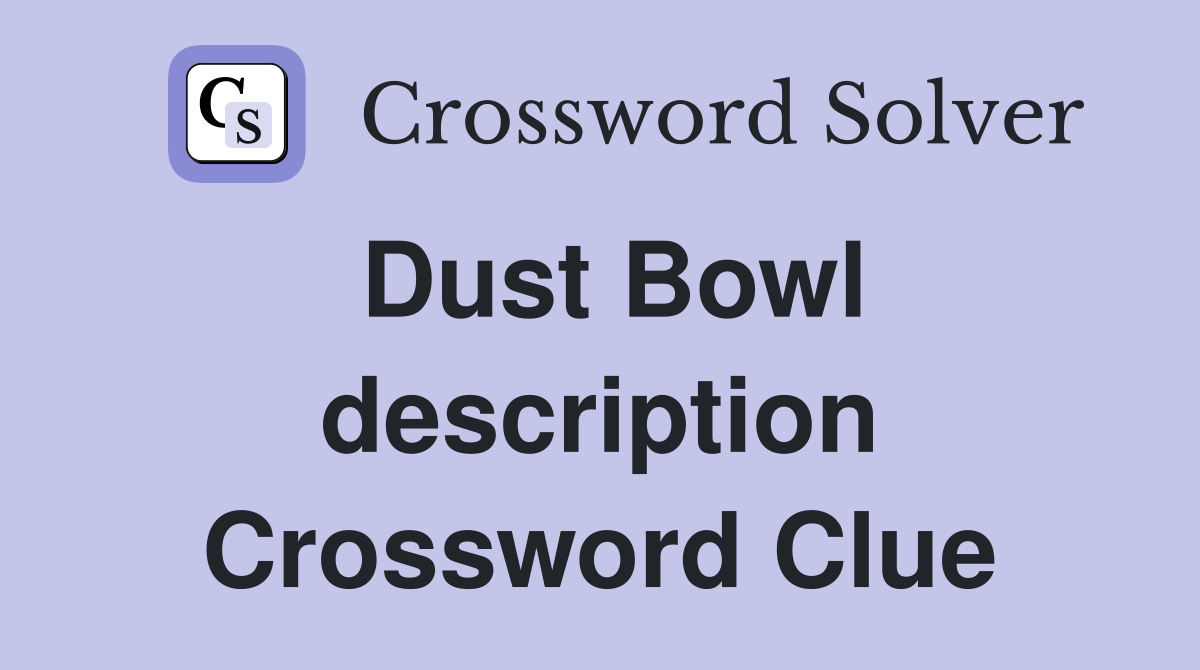 Dust Bowl description Crossword Clue