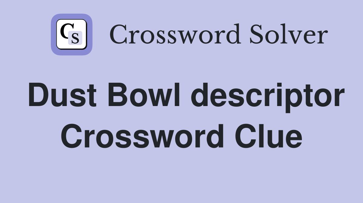 Dust Bowl descriptor Crossword Clue