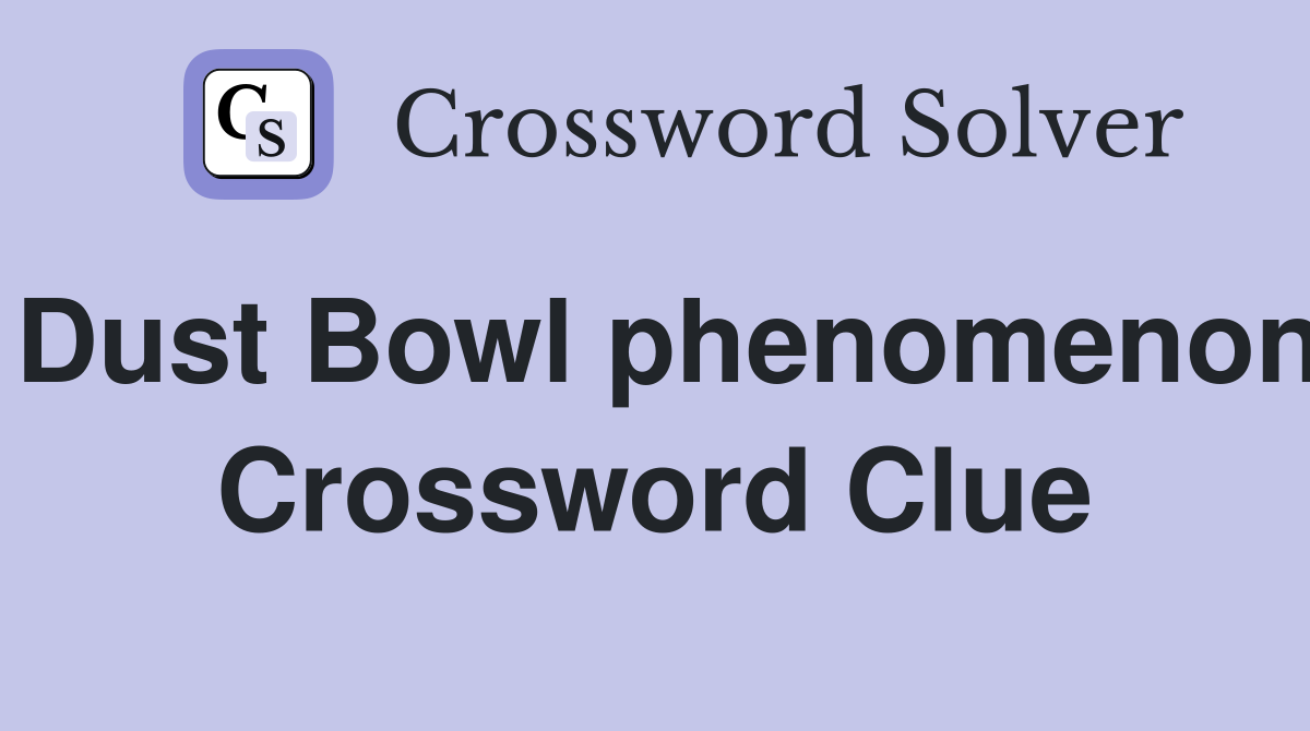 Dust Bowl phenomenon Crossword Clue